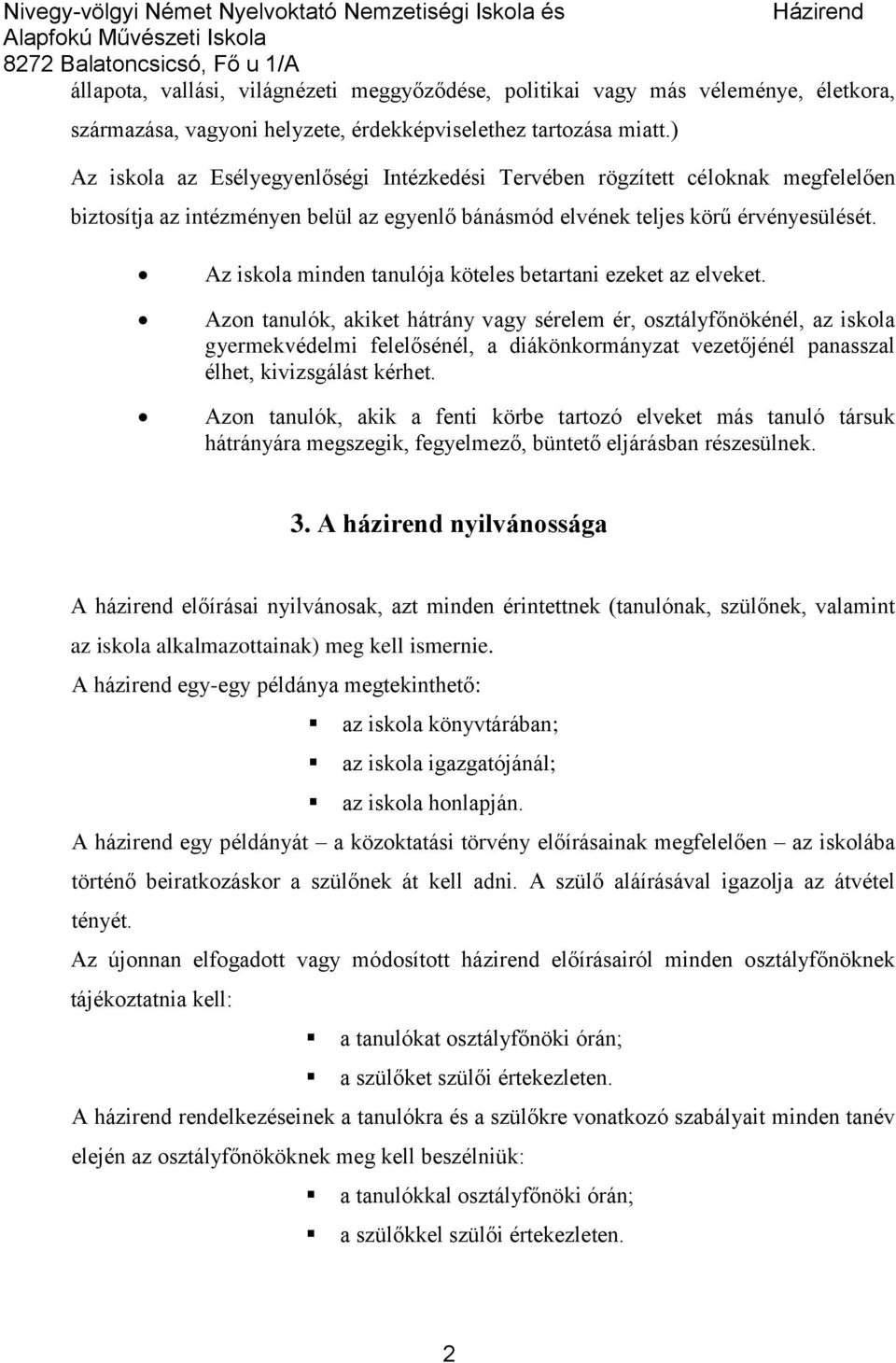 Az iskola minden tanulója köteles betartani ezeket az elveket.