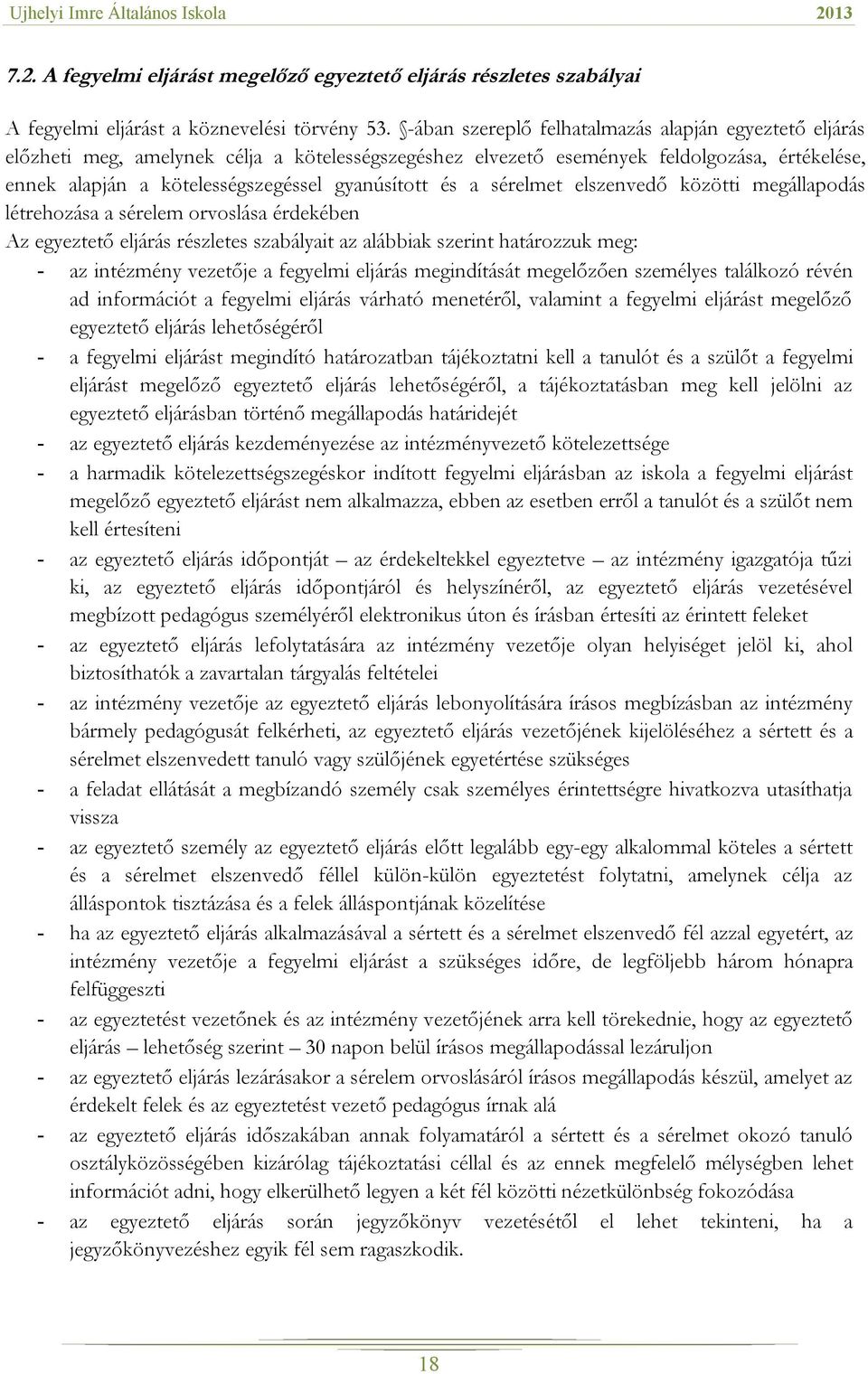 és a sérelmet elszenvedő közötti megállapodás létrehozása a sérelem orvoslása érdekében Az egyeztető eljárás részletes szabályait az alábbiak szerint határozzuk meg: - az intézmény vezetője a