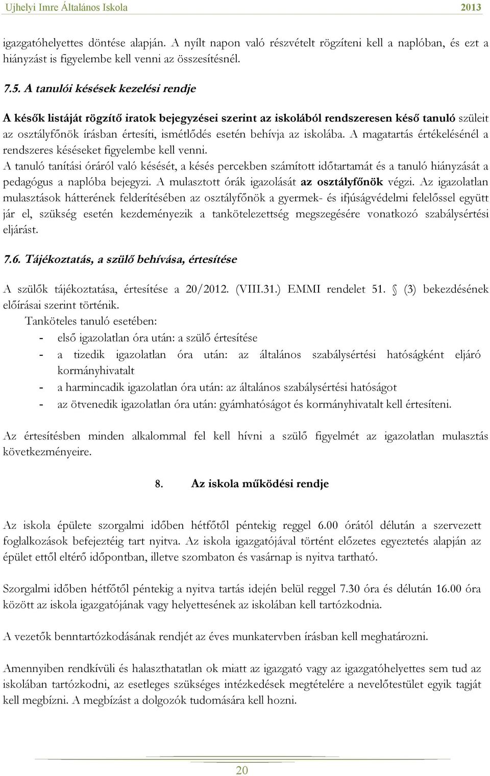 iskolába. A magatartás értékelésénél a rendszeres késéseket figyelembe kell venni.