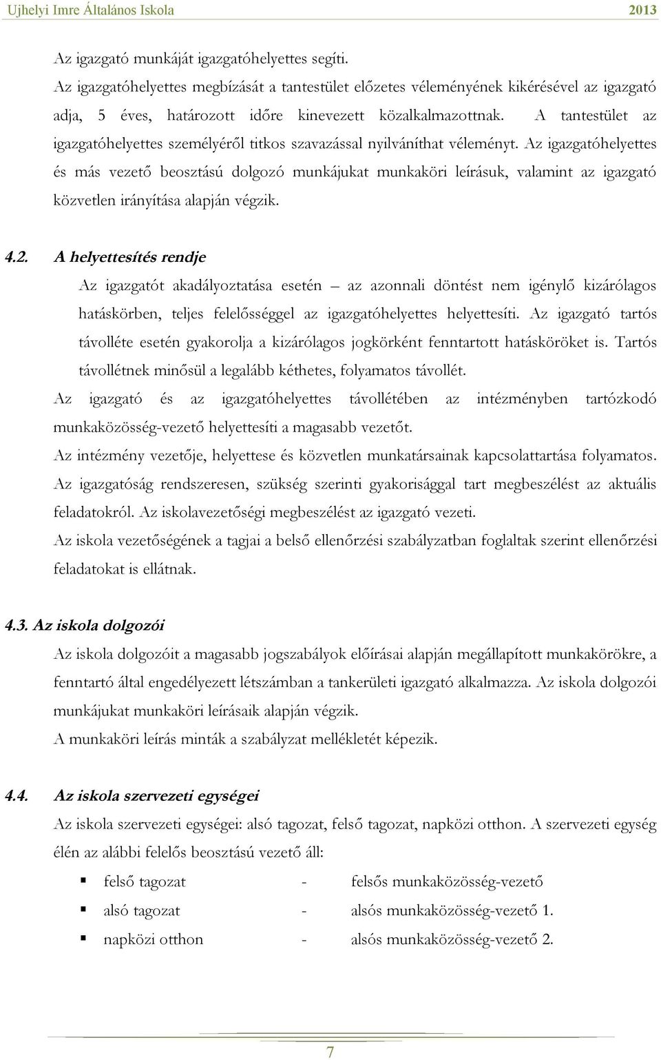 Az igazgatóhelyettes és más vezető beosztású dolgozó munkájukat munkaköri leírásuk, valamint az igazgató közvetlen irányítása alapján végzik. 4.2.