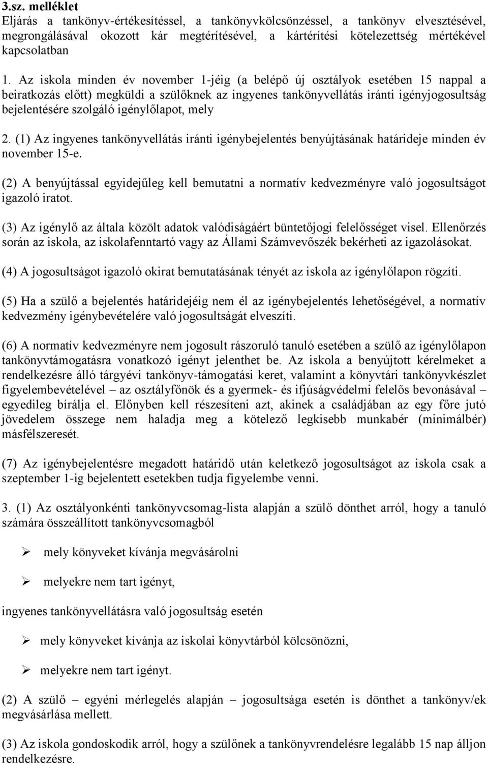 igénylőlapot, mely 2. (1) Az ingyenes tankönyvellátás iránti igénybejelentés benyújtásának határideje minden év november 15-e.