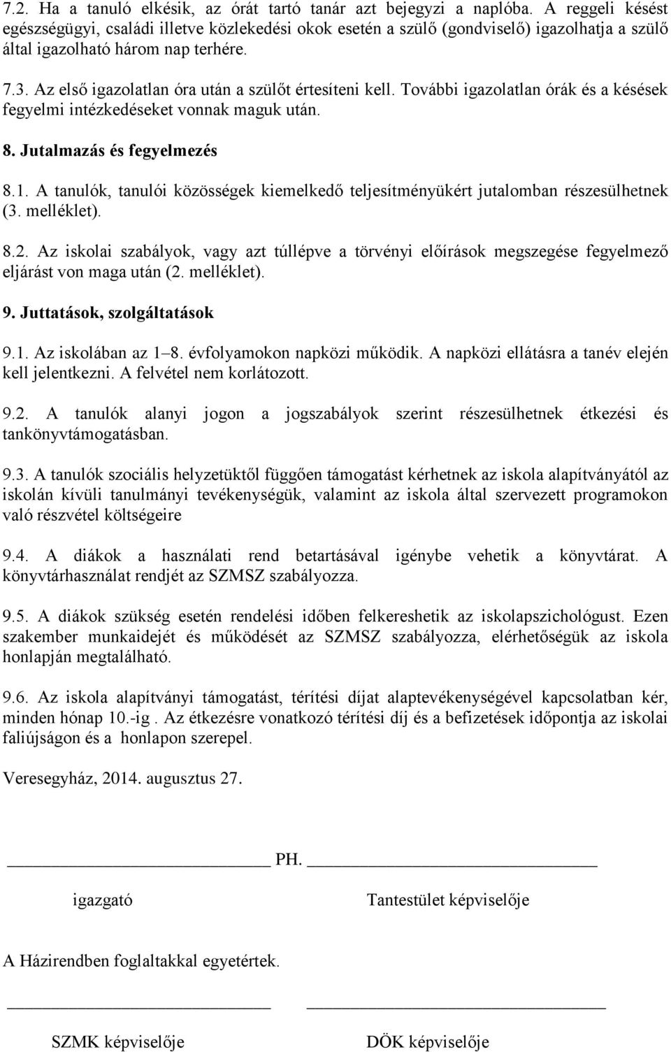 Az első igazolatlan óra után a szülőt értesíteni kell. További igazolatlan órák és a késések fegyelmi intézkedéseket vonnak maguk után. 8. Jutalmazás és fegyelmezés 8.1.