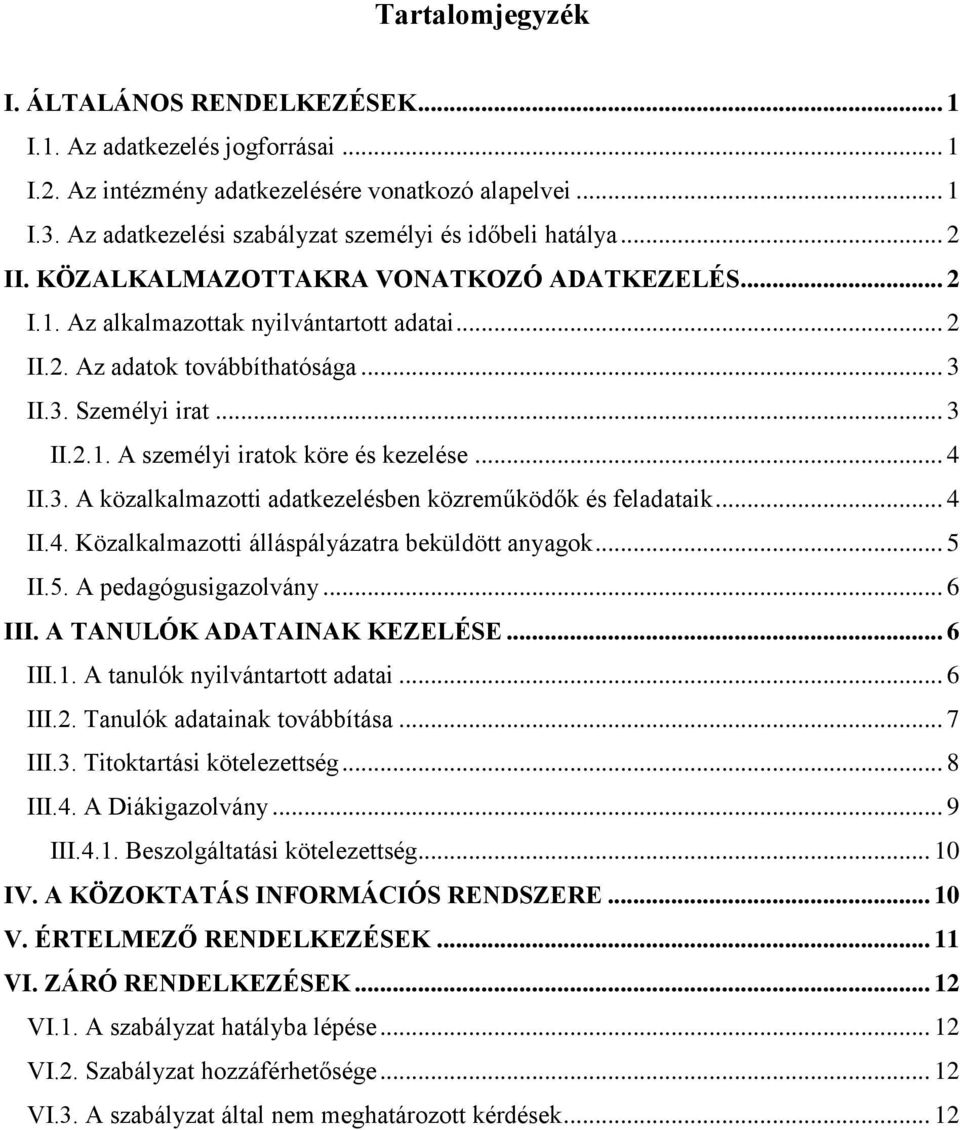 3. Személyi irat... 3 II.2.1. A személyi iratok köre és kezelése... 4 II.3. A közalkalmazotti adatkezelésben közreműködők és feladataik... 4 II.4. Közalkalmazotti álláspályázatra beküldött anyagok.