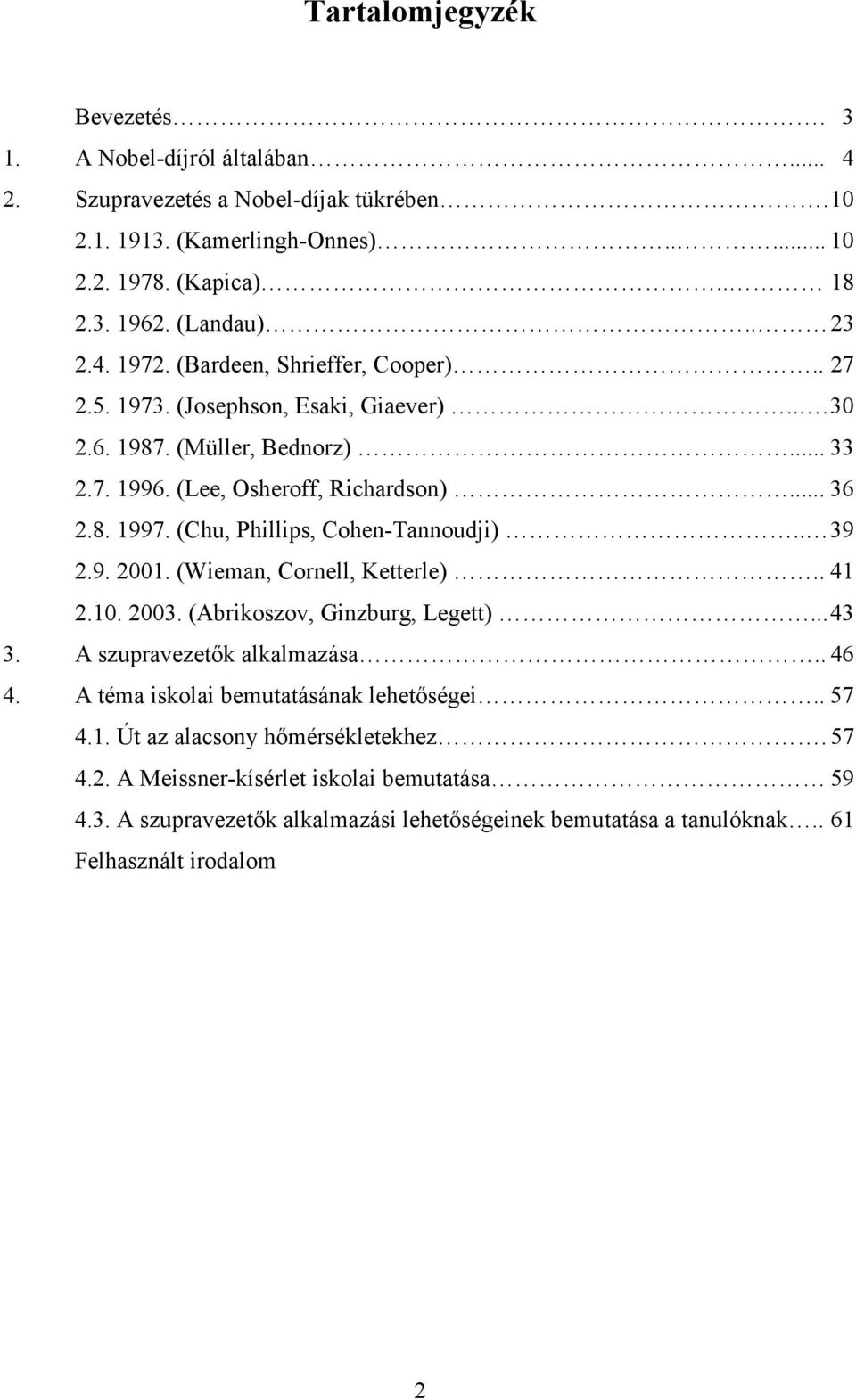 (Chu, Phillips, Cohen-Tannoudji).. 39 2.9. 2001. (Wieman, Cornell, Ketterle).. 41 2.10. 2003. (Abrikoszov, Ginzburg, Legett)... 43 3. A szupravezetők alkalmazása.. 46 4.