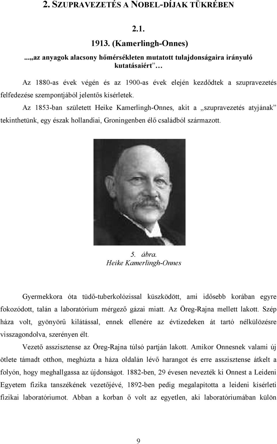 kísérletek. Az 1853-ban született Heike Kamerlingh-Onnes, akit a szupravezetés atyjának tekinthetünk, egy észak hollandiai, Groningenben élő családból származott. 5. ábra.