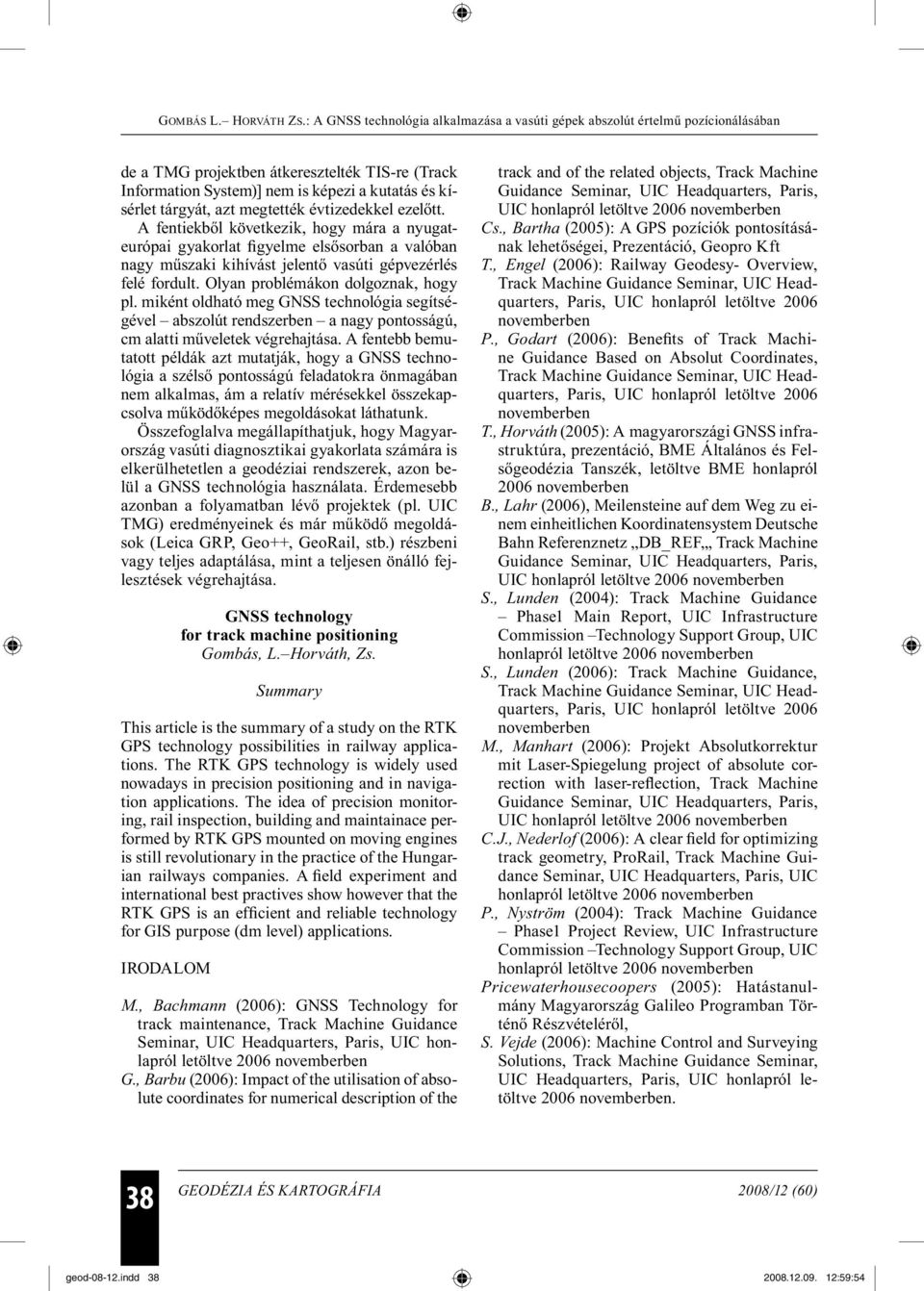 miként oldható meg GNSS technológia segítségével abszolút rendszerben a nagy pontosságú, cm alatti műveletek végrehajtása.