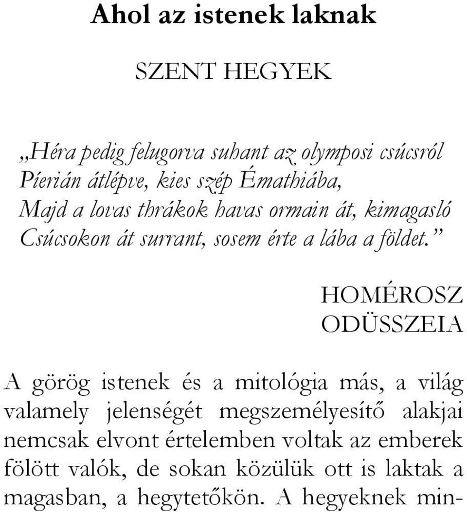 HOMÉROSZ ODÜSSZEIA A görög istenek és a mitológia más, a világ valamely jelenségét megszemélyesítő alakjai nemcsak