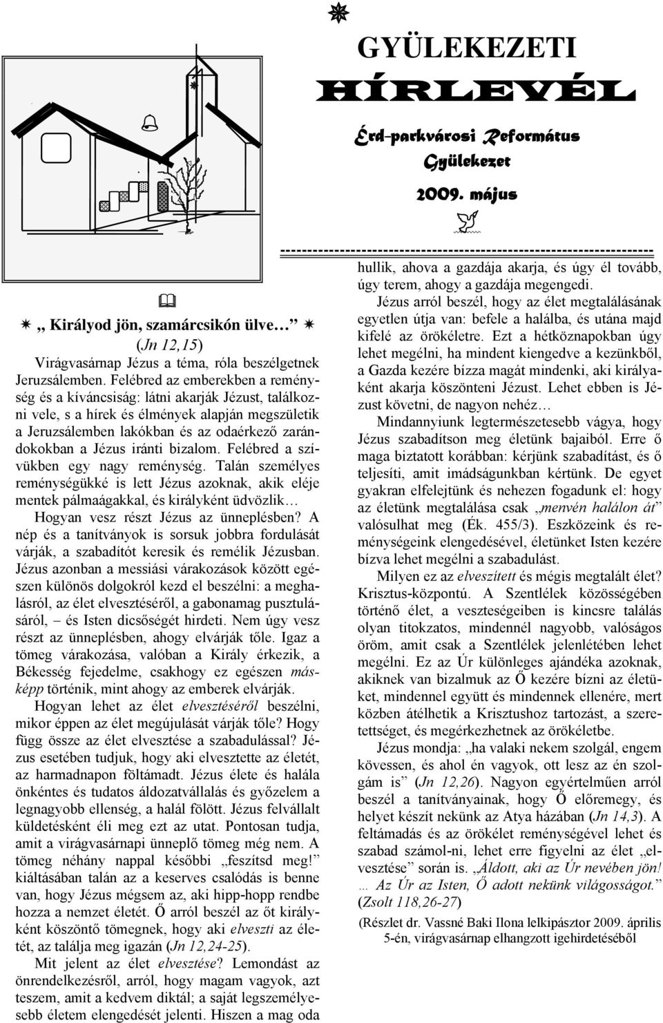 iránti bizalom. Felébred a szívükben egy nagy reménység.