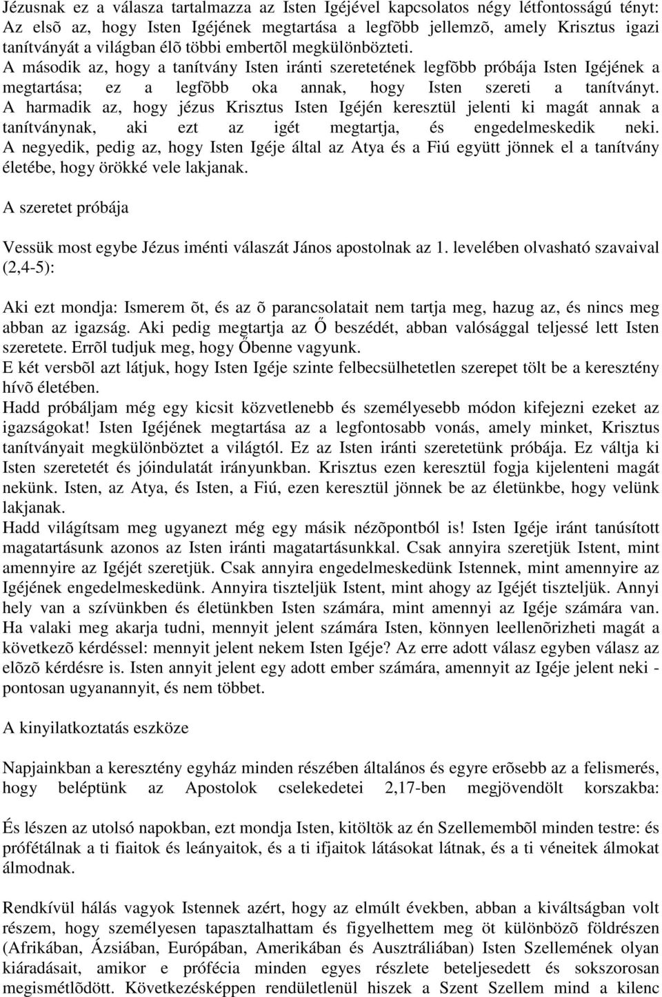 A harmadik az, hogy jézus Krisztus Isten Igéjén keresztül jelenti ki magát annak a tanítványnak, aki ezt az igét megtartja, és engedelmeskedik neki.