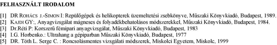 [2] KAJDI GY:, Anyagvizsgálat mágneses és folyadékbehatolásos módszerekkel, Műszaki Könyvkiadó, Budapest, 1984. [3] Dr.