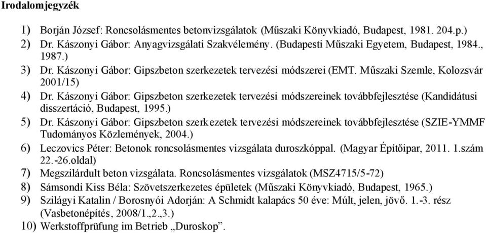 Kászonyi Gábor: Gipszbeton szerkezetek tervezési módszereinek továbbfejlesztése (Kandidátusi disszertáció, Budapest, 1995.) 5) Dr.