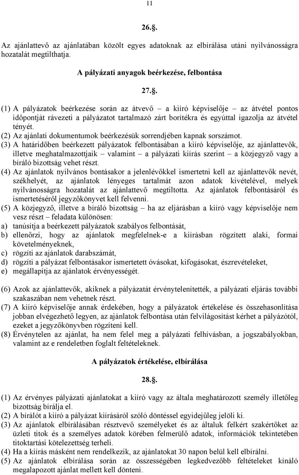 (2) Az ajánlati dokumentumok beérkezésük sorrendjében kapnak sorszámot.