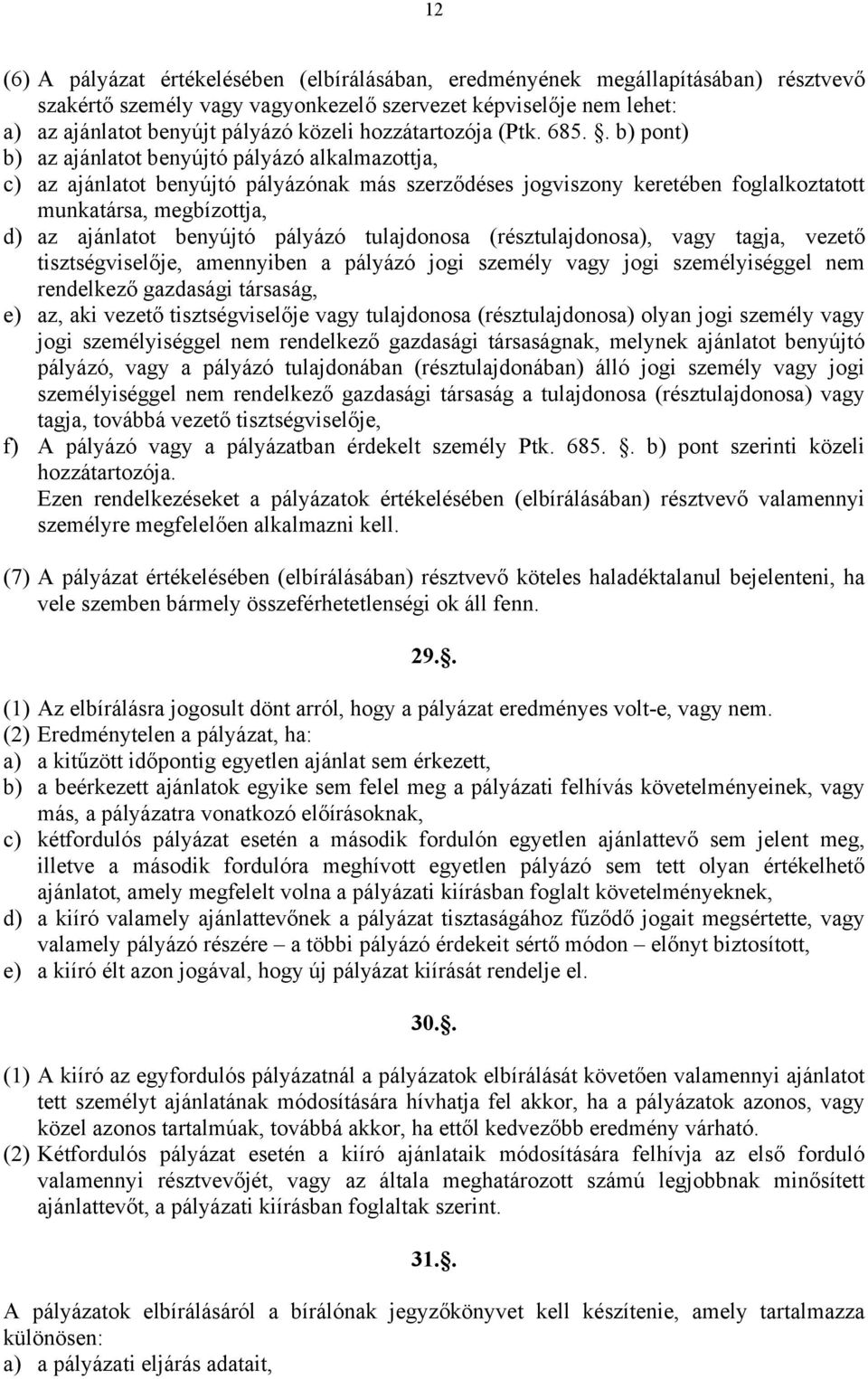 . b) pont) b) az ajánlatot benyújtó pályázó alkalmazottja, c) az ajánlatot benyújtó pályázónak más szerződéses jogviszony keretében foglalkoztatott munkatársa, megbízottja, d) az ajánlatot benyújtó