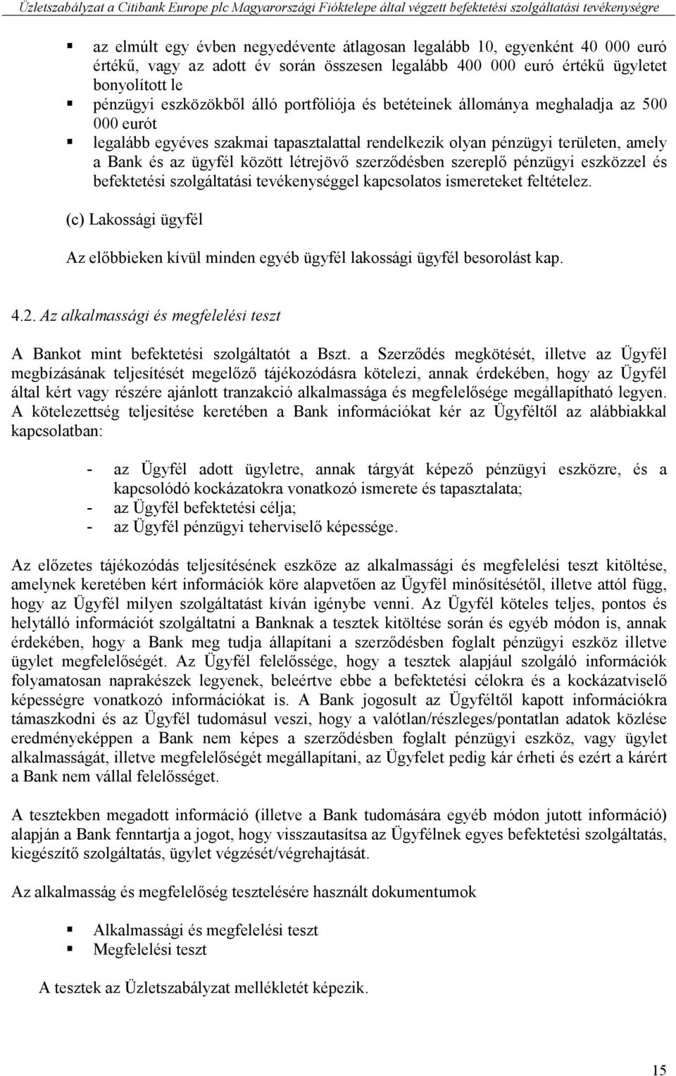 szereplő pénzügyi eszközzel és befektetési szolgáltatási tevékenységgel kapcsolatos ismereteket feltételez.