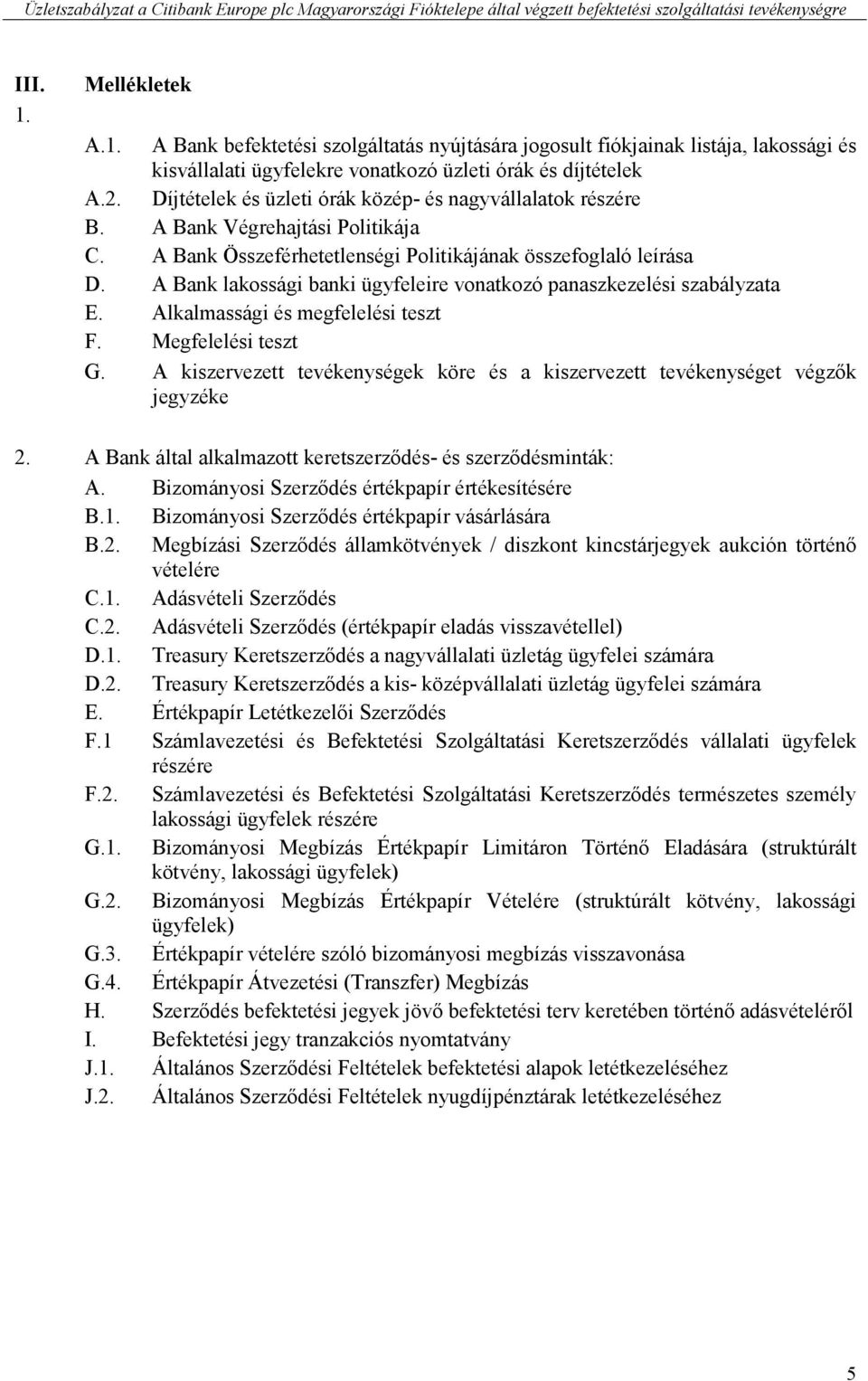 A Bank lakossági banki ügyfeleire vonatkozó panaszkezelési szabályzata E. Alkalmassági és megfelelési teszt F. Megfelelési teszt G.