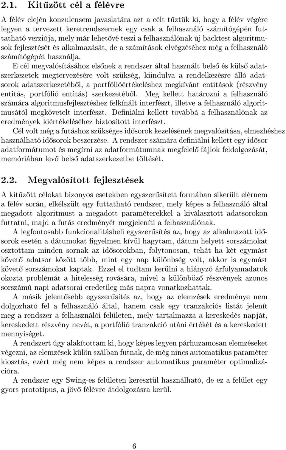 E cél megvalósításához els nek a rendszer által használt bels és küls adatszerkezetek megtervezésére volt szükség, kiindulva a rendelkezésre álló adatsorok adatszerkezetéb l, a portfólióértékeléshez