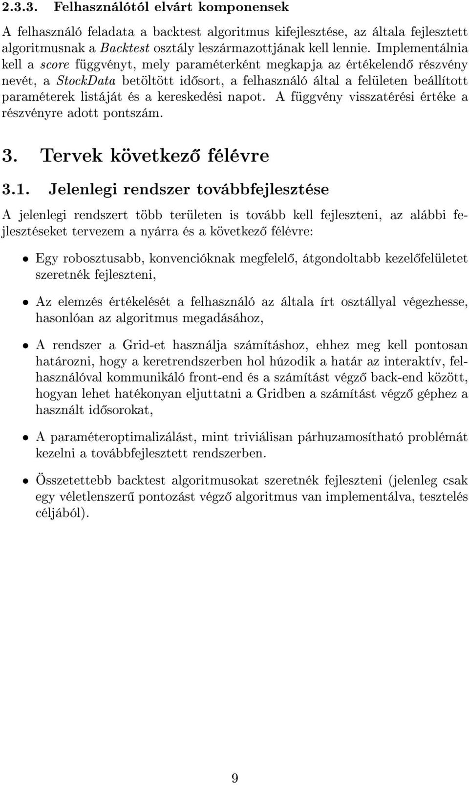 kereskedési napot. A függvény visszatérési értéke a részvényre adott pontszám. 3. Tervek következ félévre 3.1.