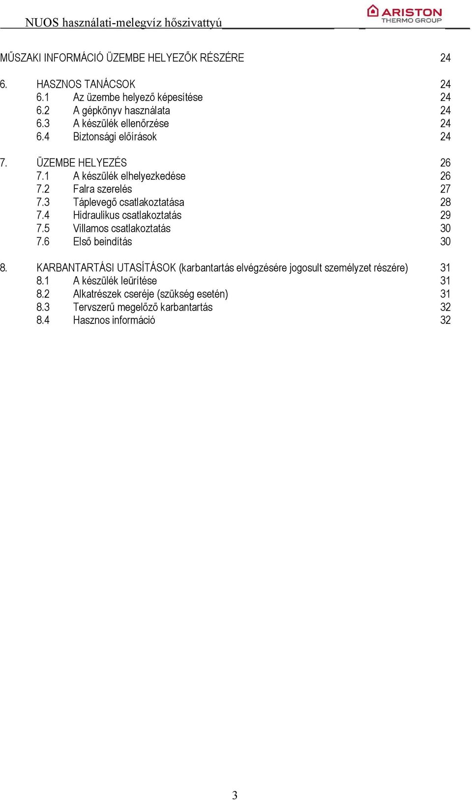 3 Táplevegő csatlakoztatása 28 7.4 Hidraulikus csatlakoztatás 29 7.5 Villamos csatlakoztatás 30 7.6 Első beindítás 30 8.