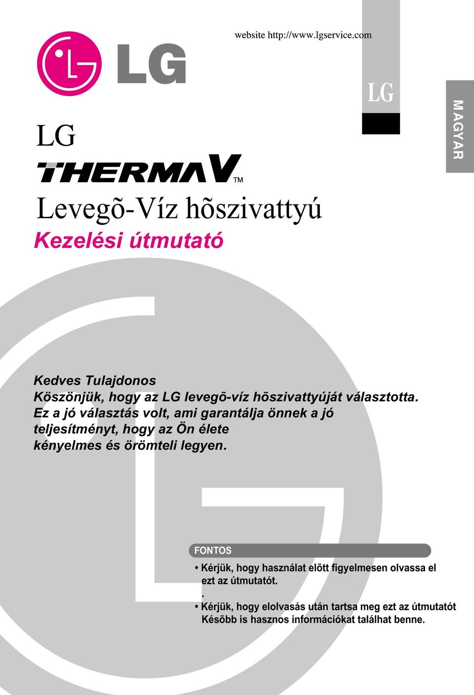 élete kényelmes és örömteli legyen FONTOS Kérjük, hogy használat elõtt figyelmesen olvassa el ezt az