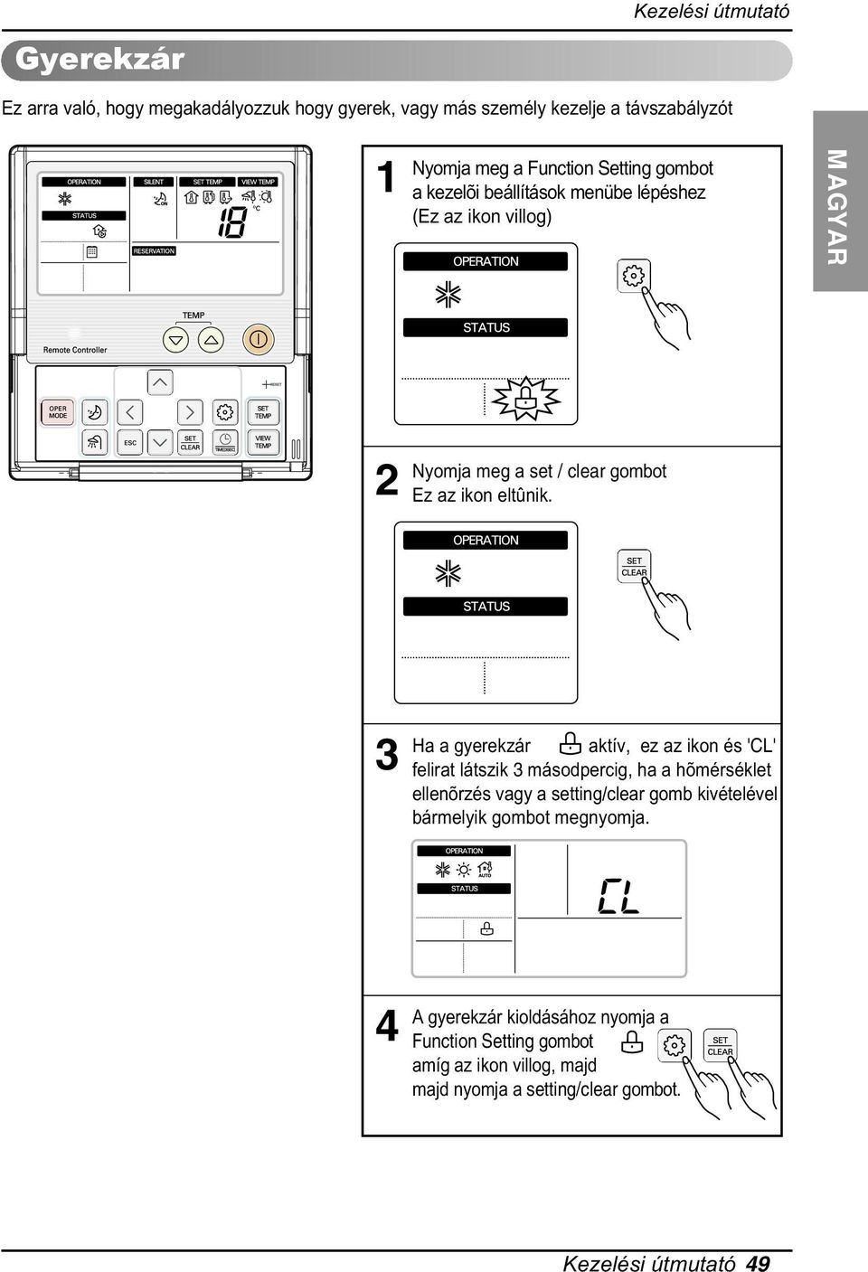 ez az ikon és 'CL' felirat látszik 3 másodpercig, ha a hõmérséklet ellenõrzés vagy a setting/clear gomb kivételével bármelyik gombot