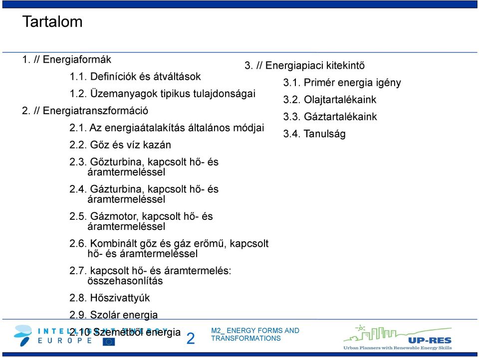 4. Gázturbina, kapcsolt hő- és áramtermeléssel 2.5. Gázmotor, kapcsolt hő- és áramtermeléssel 2.6.