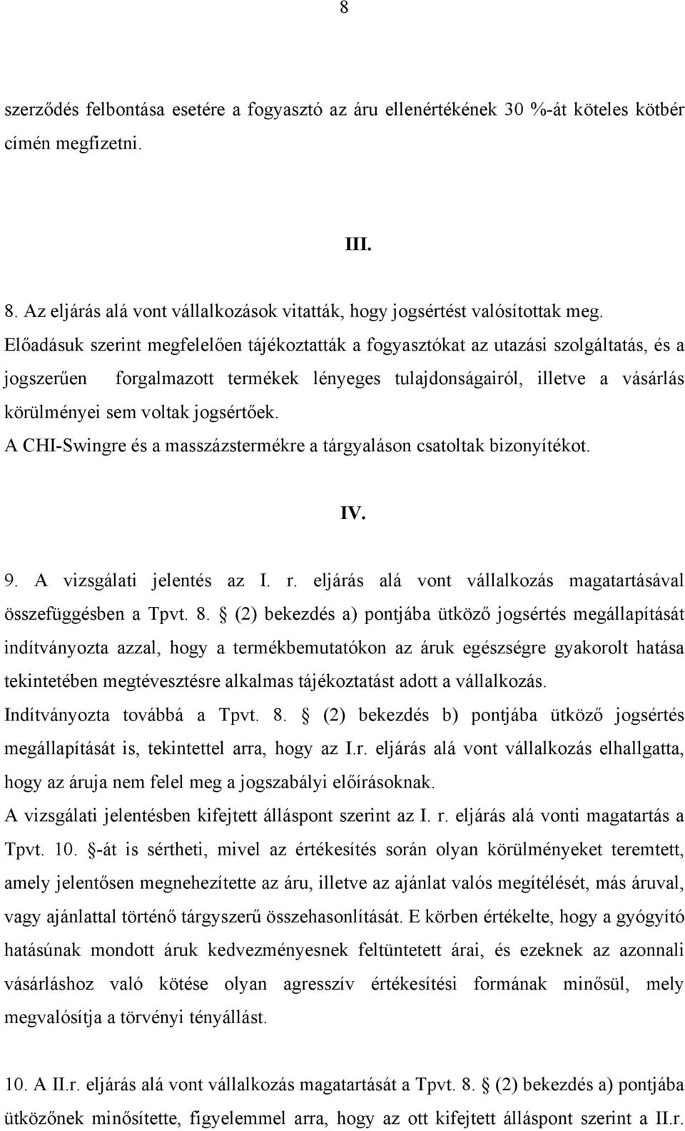 jogsértőek. A CHI-Swingre és a masszázstermékre a tárgyaláson csatoltak bizonyítékot. IV. 9. A vizsgálati jelentés az I. r. eljárás alá vont vállalkozás magatartásával összefüggésben a Tpvt. 8.