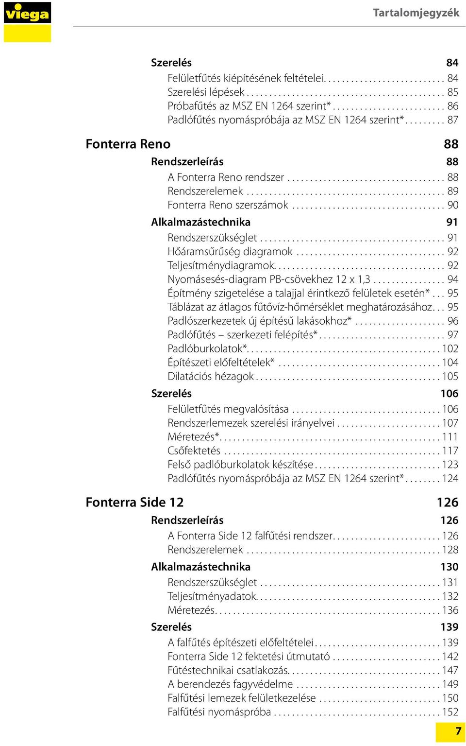 ..92 Teljesítménydiagramok...92 Nyomásesés-diagram PB-csövekhez 12 x 1,3...94 Építmény szigetelése a talajjal érintkező felületek esetén*... 95 Táblázat az átlagos fűtővíz-hőmérséklet meghatározásához.