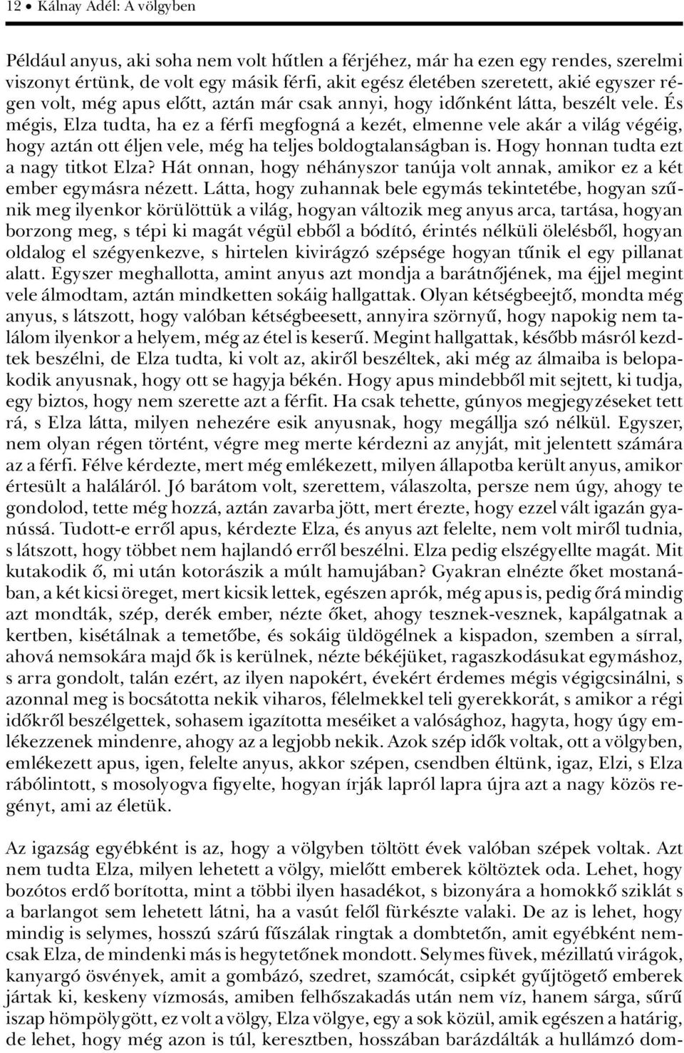 s m gis, Elza tudta, ha ez a f rfi megfognà a kez t, elmenne vele akàr a vilàg v g ig, hogy aztàn ott ljen vele, m g ha teljes boldogtalansàgban is. Hogy honnan tudta ezt a nagy titkot Elza?