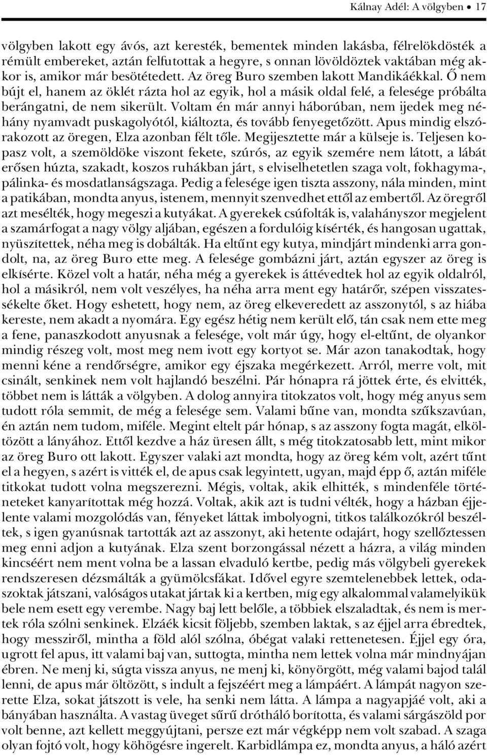 Voltam n màr annyi hàborãban, nem ijedek meg n hàny nyamvadt puskagolyâtâl, kiàltozta, s tovàbb fenyegetûz tt. Apus mindig elszârakozott az regen, Elza azonban f lt tûle.