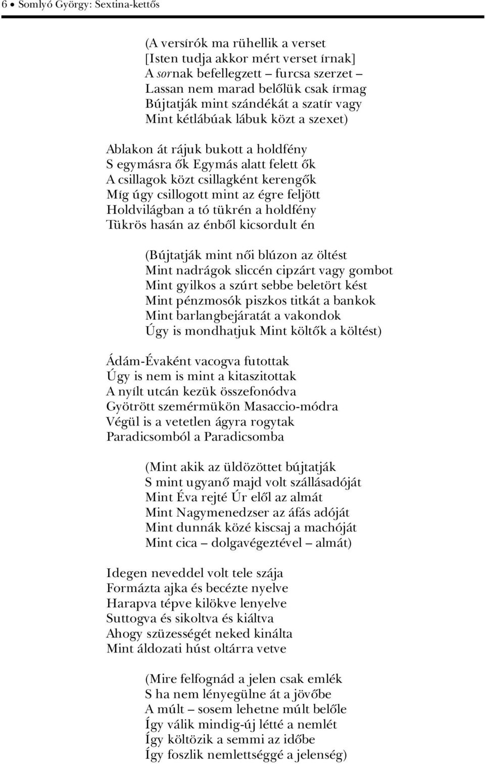 gre felj tt HoldvilÀgban a tâ t kr n a holdf ny T kr s hasàn az nbûl kicsordult n (BÃjtatjÀk mint nûi blãzon az lt st Mint nadràgok slicc n cipzàrt vagy gombot Mint gyilkos a szãrt sebbe belet rt k