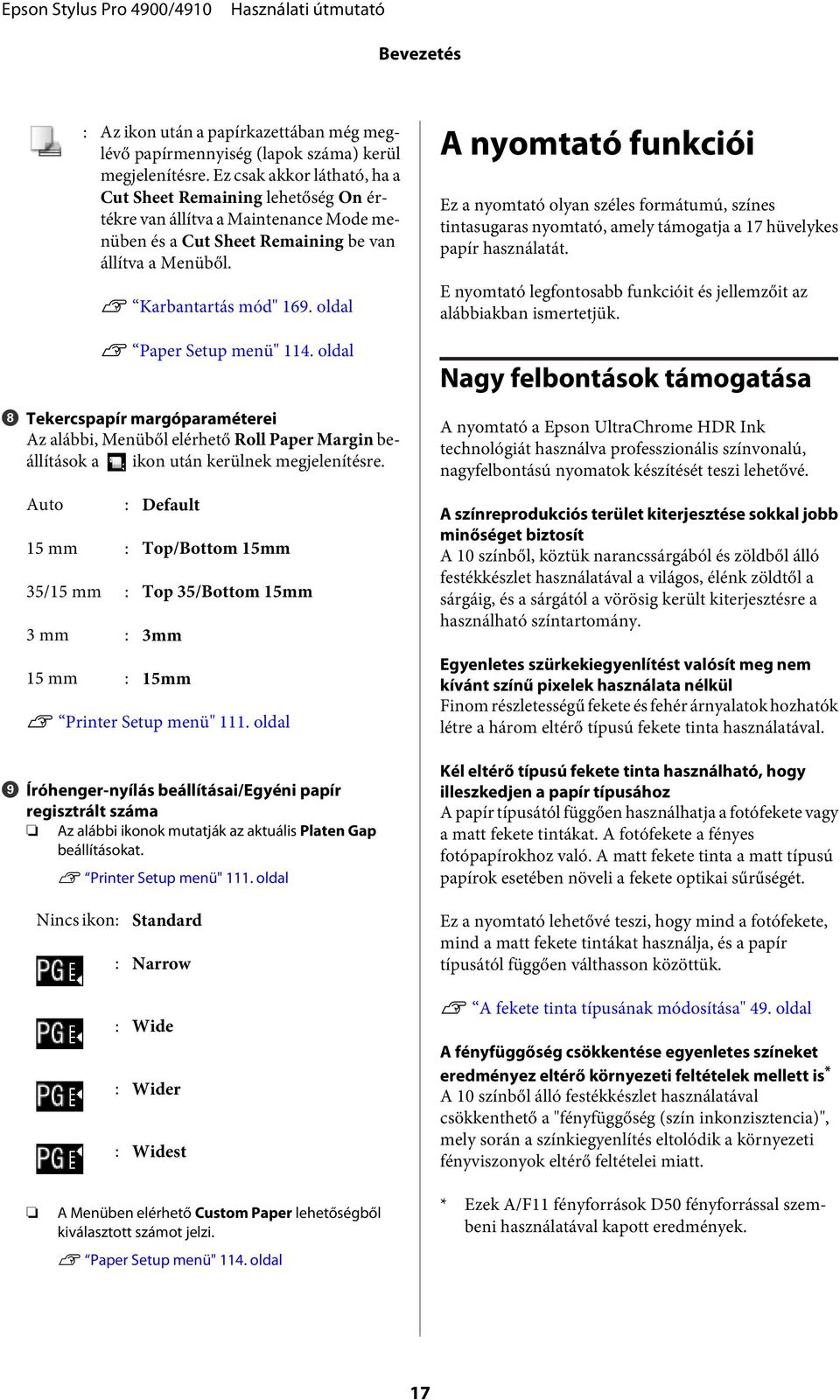 oldal U Paper Setup menü" 114. oldal H Tekercspapír margóparaméterei Az alábbi, Menüből elérhető Roll Paper Margin beállítások a ikon után kerülnek megjelenítésre.