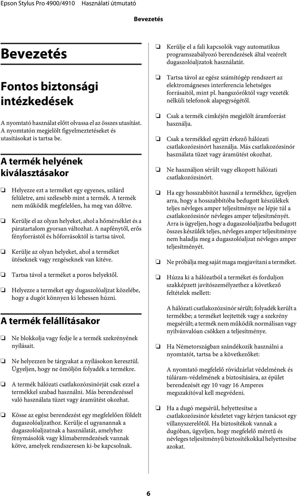 A termék helyének kiválasztásakor Tartsa távol az egész számítógép rendszert az elektromágneses interferencia lehetséges forrásaitól, mint pl.