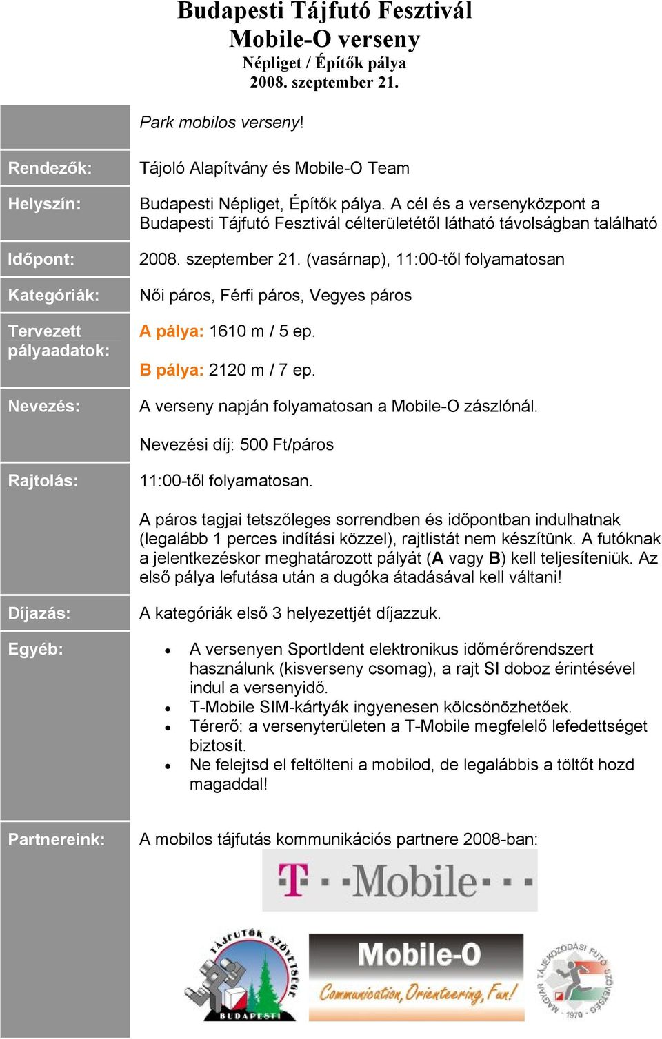 A cél és a versenyközpont a Budapesti Tájfutó Fesztivál célterületétől látható távolságban található 2008. szeptember 21.