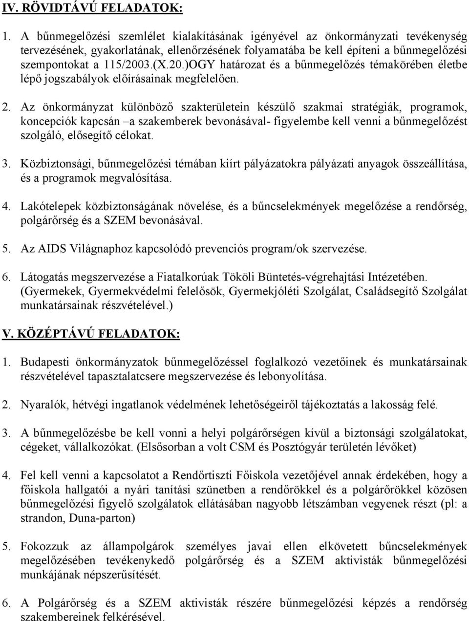 3.(X.20.)OGY határozat és a bűnmegelőzés témakörében életbe lépő jogszabályok előírásainak megfelelően. 2.