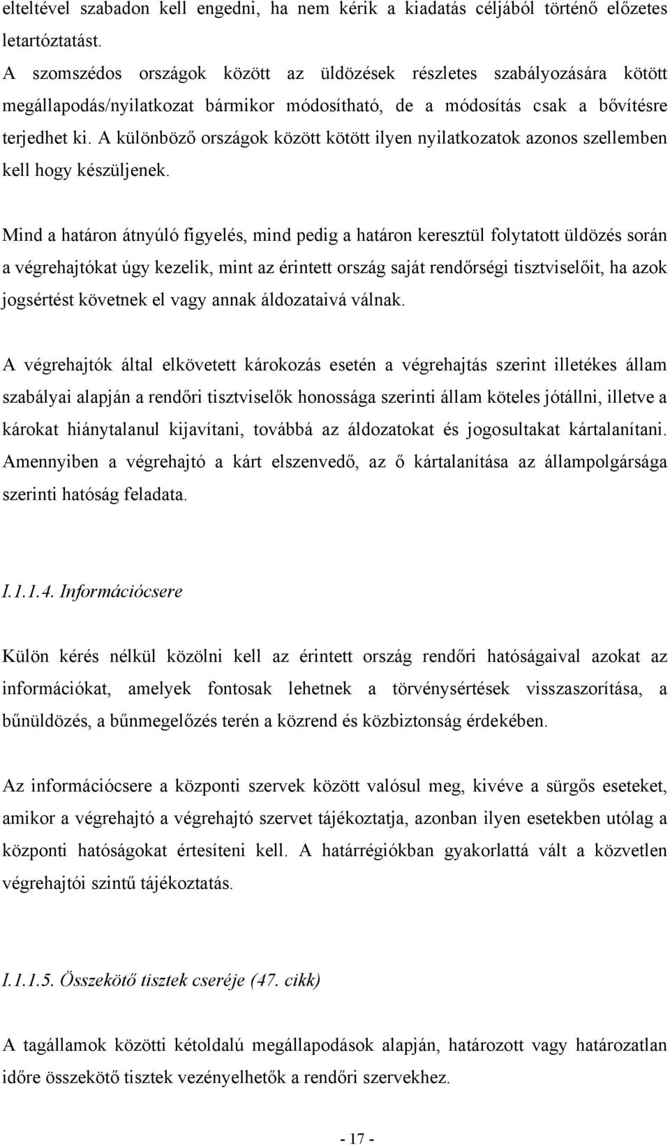 A különböző országok között kötött ilyen nyilatkozatok azonos szellemben kell hogy készüljenek.