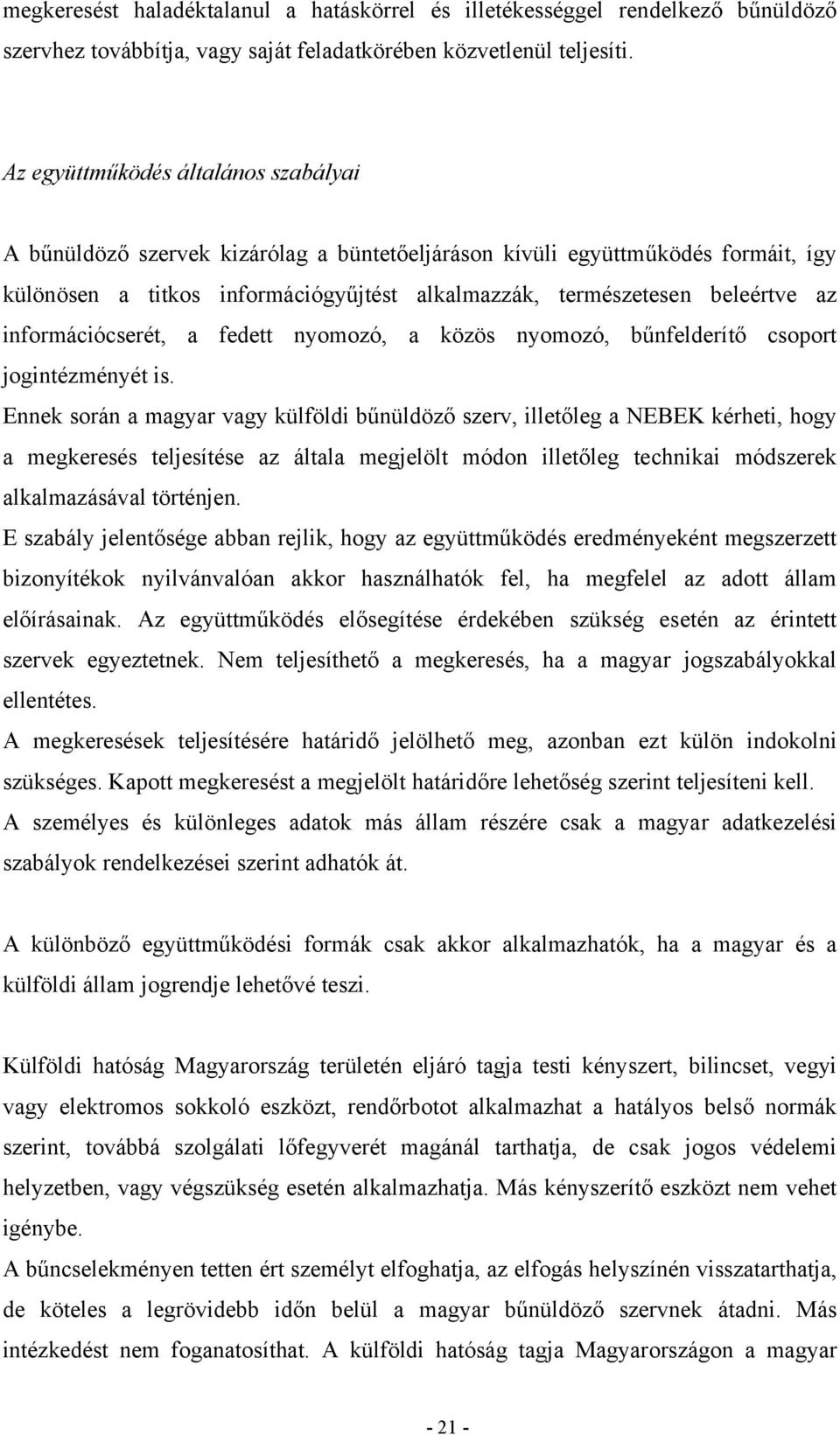 információcserét, a fedett nyomozó, a közös nyomozó, bűnfelderítő csoport jogintézményét is.