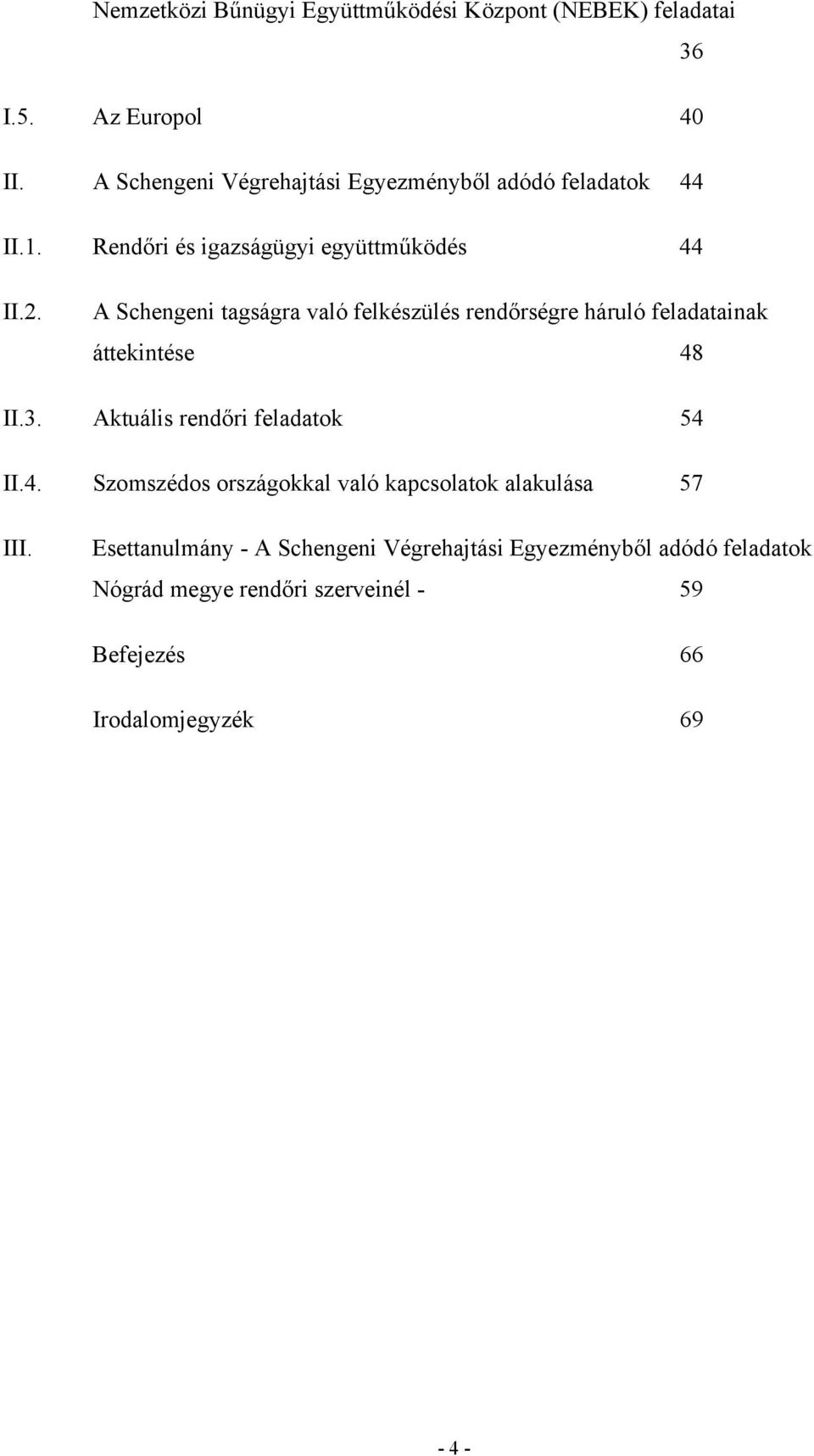 A Schengeni tagságra való felkészülés rendőrségre háruló feladatainak áttekintése 48