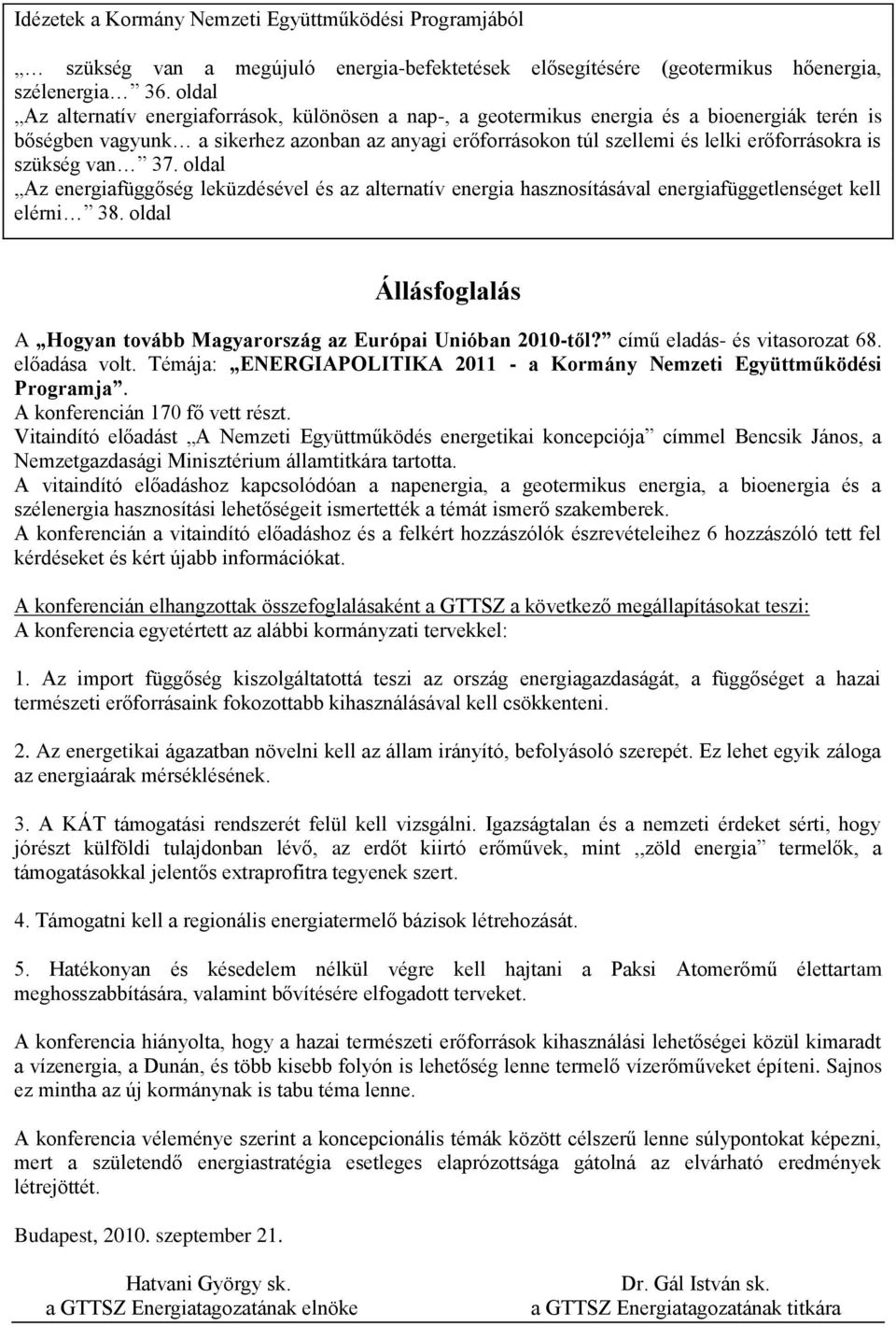 is szükség van 37. oldal Az energiafüggőség leküzdésével és az alternatív energia hasznosításával energiafüggetlenséget kell elérni 38.