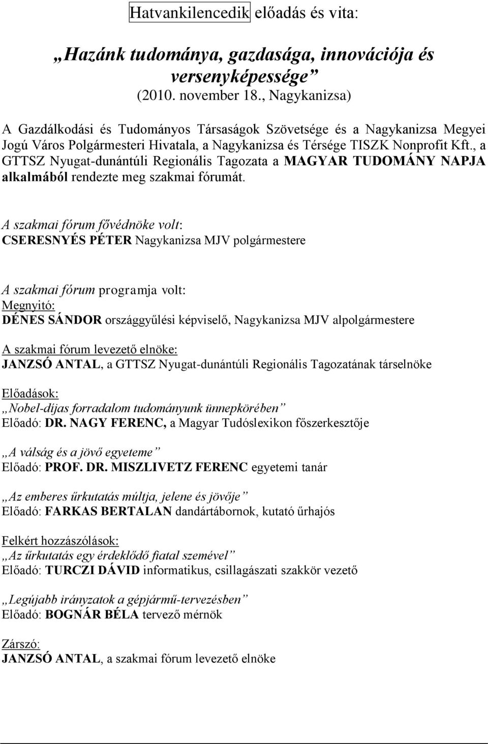 , a GTTSZ Nyugat-dunántúli Regionális Tagozata a MAGYAR TUDOMÁNY NAPJA alkalmából rendezte meg szakmai fórumát.