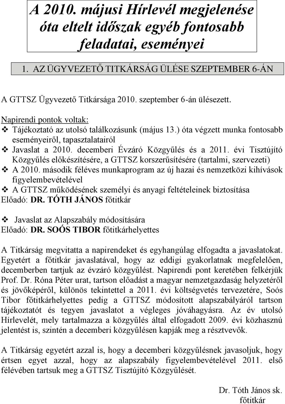 decemberi Évzáró Közgyűlés és a 2011. évi Tisztújító Közgyűlés előkészítésére, a GTTSZ korszerűsítésére (tartalmi, szervezeti) A 2010.