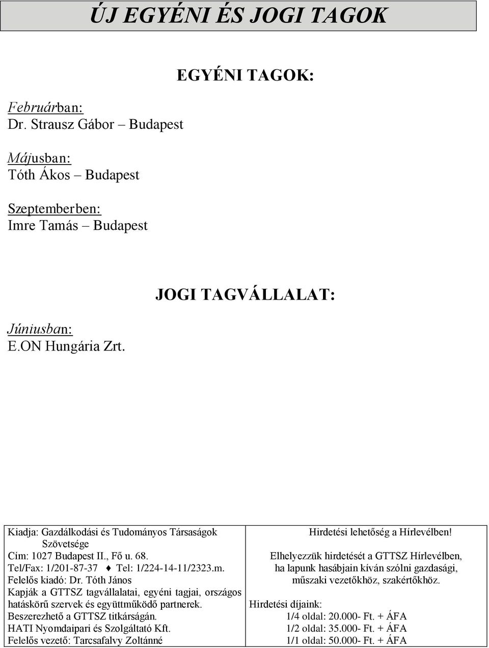 Tóth János Kapják a GTTSZ tagvállalatai, egyéni tagjai, országos hatáskörű szervek és együttműködő partnerek. Beszerezhető a GTTSZ titkárságán. HATI Nyomdaipari és Szolgáltató Kft.