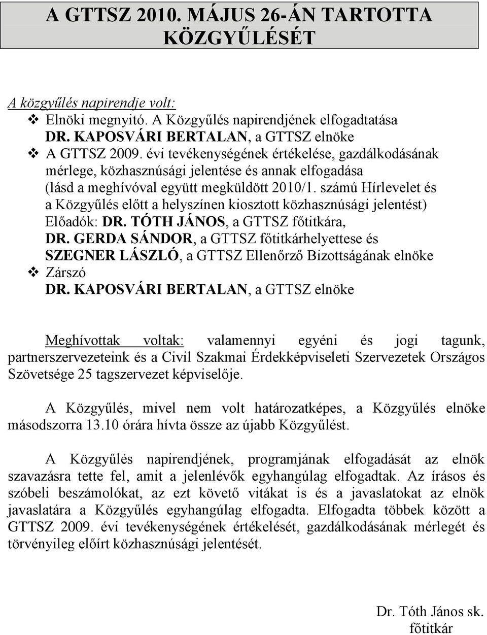 számú Hírlevelet és a Közgyűlés előtt a helyszínen kiosztott közhasznúsági jelentést) Előadók: DR. TÓTH JÁNOS, a GTTSZ főtitkára, DR.