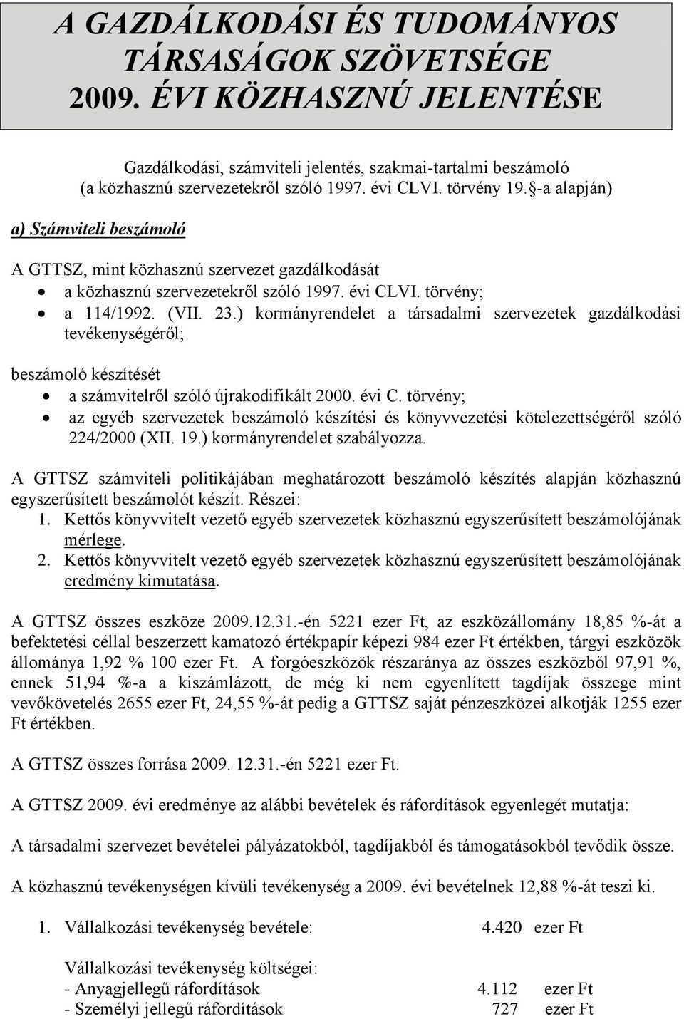 ) kormányrendelet a társadalmi szervezetek gazdálkodási tevékenységéről; beszámoló készítését a számvitelről szóló újrakodifikált 2000. évi C.