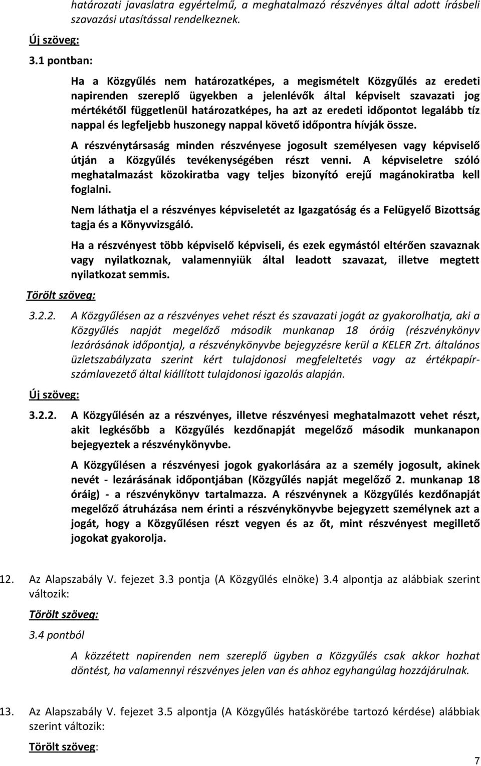 időpontot legalább tíz nappal és legfeljebb huszonegy nappal követő időpontra hívják össze.