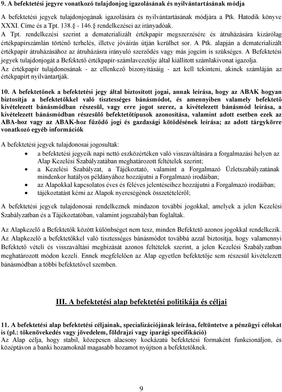 rendelkezési szerint a dematerializált értékpapír megszerzésére és átruházására kizárólag értékpapírszámlán történő terhelés, illetve jóváírás útján kerülhet sor. A Ptk.