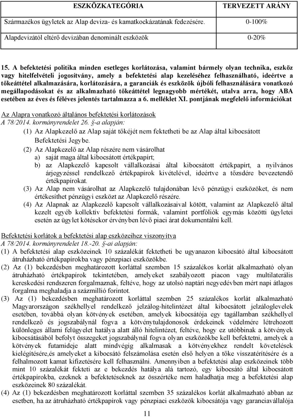 tőkeáttétel alkalmazására, korlátozására, a garanciák és eszközök újbóli felhasználására vonatkozó megállapodásokat és az alkalmazható tőkeáttétel legnagyobb mértékét, utalva arra, hogy ABA esetében