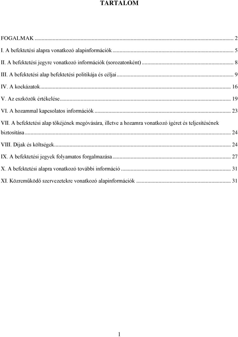 A befektetési alap tőkéjének megóvására, illetve a hozamra vonatkozó ígéret és teljesítésének biztosítása... 24 VIII. Díjak és költségek... 24 IX.