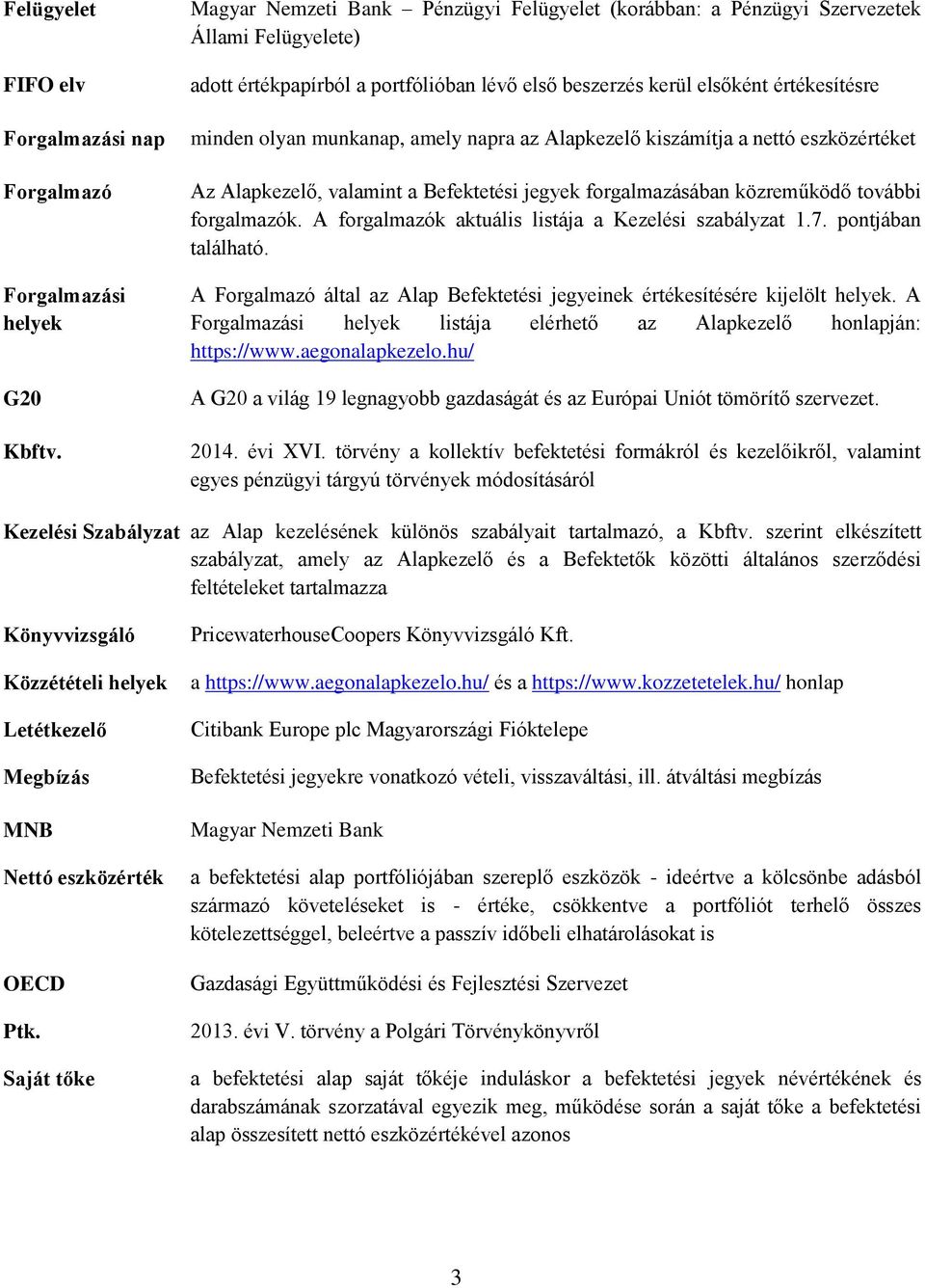 munkanap, amely napra az Alapkezelő kiszámítja a nettó eszközértéket Az Alapkezelő, valamint a Befektetési jegyek forgalmazásában közreműködő további forgalmazók.