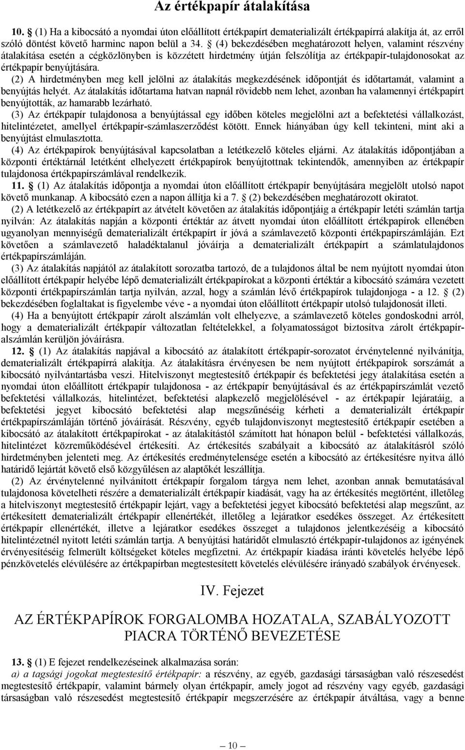 (2) A hirdetményben meg kell jelölni az átalakítás megkezdésének időpontját és időtartamát, valamint a benyújtás helyét.