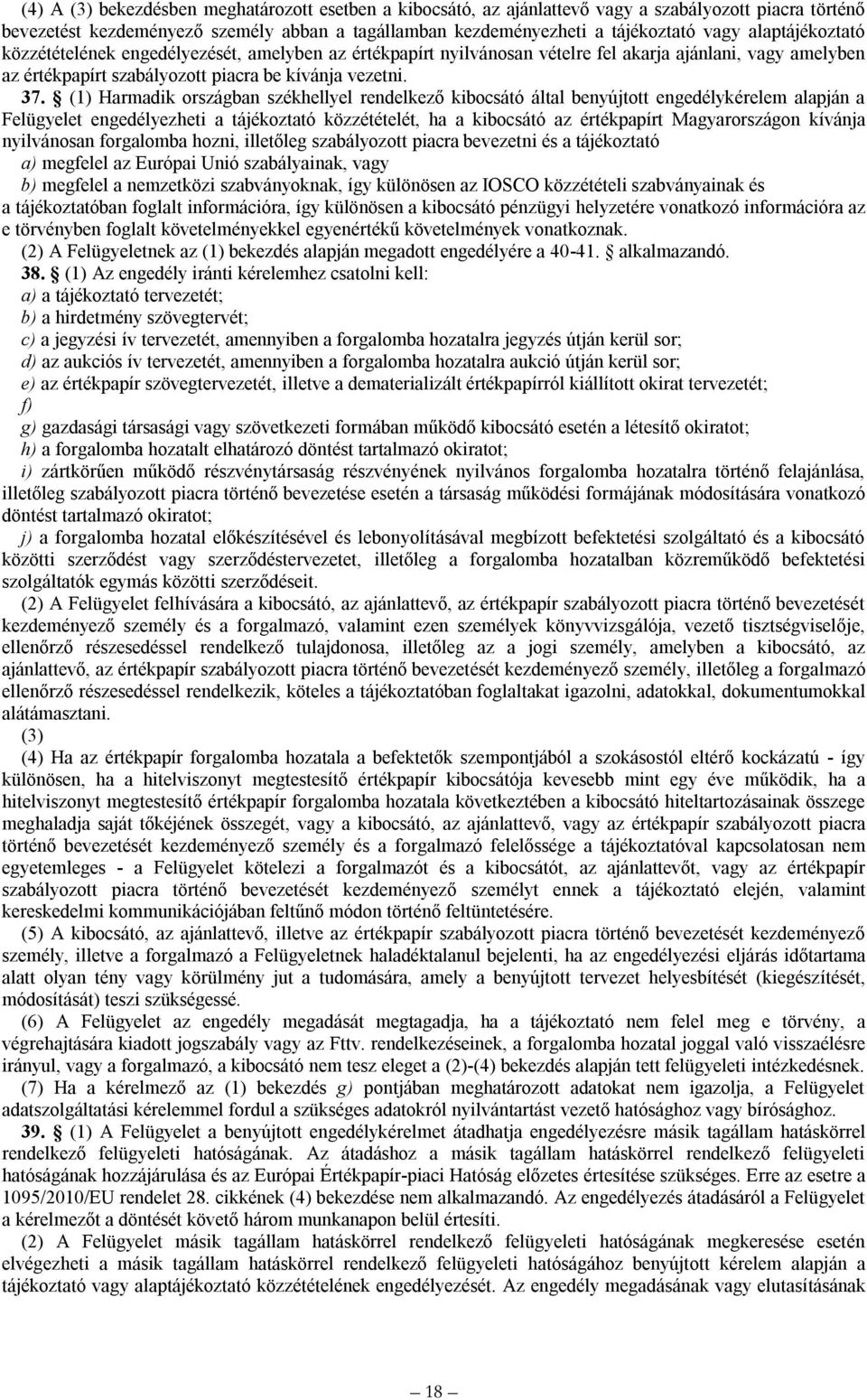 (1) Harmadik országban székhellyel rendelkező kibocsátó által benyújtott engedélykérelem alapján a Felügyelet engedélyezheti a tájékoztató közzétételét, ha a kibocsátó az értékpapírt Magyarországon